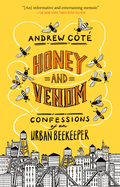 Honey and Venom: Confessions of an Urban Beekeepe