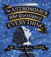Astronomer Who Questioned Everything: The Story of Maria Mitchell