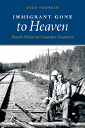 Immigrant Gone to Heaven: Dutch Polder to Canada's Frontiers