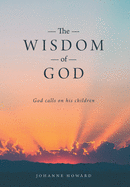 The Wisdom of God: God Calls on His Children