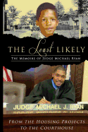The Least Likely. Memoirs of Judge Michael Ryan... from the Housing Projects to the Courthouse