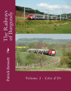 The Railways of Burgundy: Volume 3 - C???te d'Or