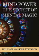 Mind Power: The Secret of Mental Magic