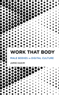 Work That Body: Male Bodies in Digital Culture