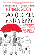 Two Old Men and a Baby: Or, How Hendrik and Evert Get Themselves into a Jam (Hendrik Groen, 3)