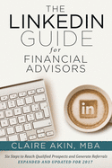 The LinkedIn Guide for Financial Advisors: Six Steps to Identify Qualified Prospects and Generate Referrals