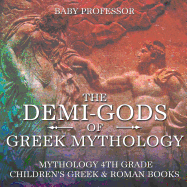 The Demi-Gods of Greek Mythology - Mythology 4th Grade - Children's Greek & Roman Books