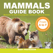 Mammals Guide Book - From A to F - Mammals for Kids Encyclopedia - Children's Mammal Books