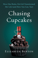 Chasing Cupcakes: How One Broke, Fat Girl Transfo