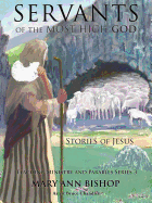 Servants of the Most High God The Stories of Jesus: Teaching Ministry and Parables, Series 3