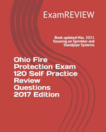 Ohio Fire Protection Exam 120 Self Practice Review Questions 2017 Edition