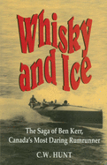 Whisky and Ice: The Saga of Ben Kerr, Canada's Mo