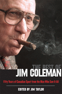 The Best of Jim Coleman: Fifty Years of Canadian Sport from the Man Who Saw It All