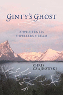 Ginty's Ghost: A Wilderness Dweller's Dream