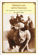 Wrestling with Rhinos: The Adventures of a Glasgow
