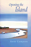Opening the Island: Poems by Anne Compton