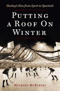 Putting a Roof on Winter: Hockey's Rise from Spor