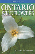 Ontario Wildflowers: 101 Wayside Flowers