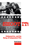 Shoot It!: Hollywood Inc. and the Rising of Indep