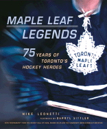 Maple Leaf Legends: 75 Years of Toronto's Hockey