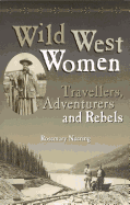Wild West Women: Travellers, Adventurers and Rebel
