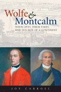 Wolfe and Montcalm: Their Lives, Their Times, and