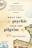 What the Psychic Told the Pilgrim: A Midlife Misa