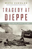Tragedy at Dieppe: Operation Jubilee