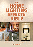The Home Lighting Effects Bible: Ideas and Know-Ho