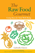 The Raw Food Gourmet: Going Raw for Total Well-Be