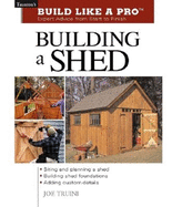 Building a Shed: Siting and Planning a Shed, Buil