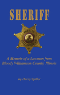 Sheriff: A Memoir of a Lawman from Bloody Williamson County, Illinois