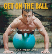 Get on the Ball: Develop a Strong, Lean and Toned