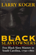 Black Slaveowners: Free Black Slave Masters in
