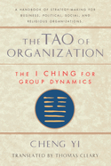 Tao of Organization: The I Ching for Group Dynamic
