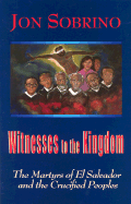 Witnesses to the Kingdom: The Martyrs of El Salvador and the Crucified Peoples