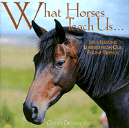 What Horses Teach Us: Life's Lessons Learned from