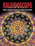 Kaleidoscope: New Quilts from an Old Favorite