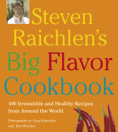 Steven Raichlen's Big Flavor Cookbook: 440 Irresis