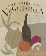 The Spirited Vegetarian: Over 100 Recipes Made Li