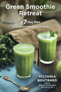 Green Smoothie Retreat: A 7-Day Plan to Detox and