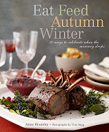 Eat Feed Autumn Winter: 30 Ways to Celebrate When