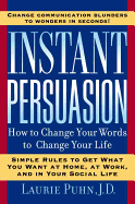 Instant Persuasion: How to Change Your Words to C