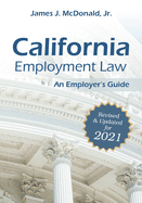 California Employment Law: An Employer's Guide, 2021: Revised & Updated for 2021