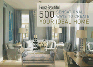 House Beautiful 500 Sensational Ways to Create You