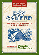 The Boy Camper: 160 Outdoor Projects and Activiti