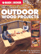 The Black & Decker Complete Guide to Outdoor Wood