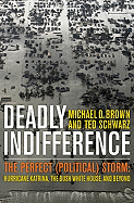 Deadly Indifference: The Perfect (Political) Storm: Hurricane Katrina, The Bush White House, and Beyond