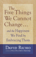The Five Things We Cannot Change: And the Happine