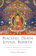 Peaceful Death, Joyful Rebirth: A Tibetan Buddhis